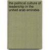 The Political Culture Of Leadership In The United Arab Emirates door Andrea B. Rugh