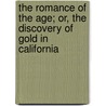 The Romance of the Age; Or, The Discovery of Gold in California by Dunbar Edward E. (Edward Ely 1818-1871
