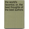 The World's Laconics; Or, The Best Thoughts Of The Best Authors door Tryon Edwards