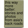 This Way More Better: Stories and Photos from Asia's Back Roads door Karen J. Coates