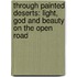 Through Painted Deserts: Light, God And Beauty On The Open Road