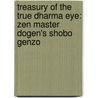 Treasury of the True Dharma Eye: Zen Master Dogen's Shobo Genzo door Kazuaki Tanahashi