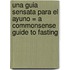 Una Guia Sensata Para el Ayuno = A Commonsense Guide to Fasting