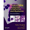 Understanding Leukemias, Lymphomas and Myelomas, Second Edition by Tariq I. Mughal
