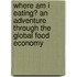 Where am I Eating? An Adventure Through the Global Food Economy