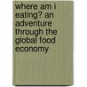 Where am I Eating? An Adventure Through the Global Food Economy door Kelsey Timmerman