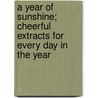 a Year of Sunshine; Cheerful Extracts for Every Day in the Year door Kate Sanborn
