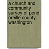 A Church and Community Survey of Pend Oreille County, Washington door Edmund de Schweinitz Brunner