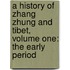 A History of Zhang Zhung and Tibet, Volume One: The Early Period