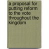 A Proposal for Putting Reform to the Vote Throughout the Kingdom by Professor Percy Bysshe Shelley