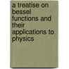 A Treatise On Bessel Functions And Their Applications To Physics by George Ballard Mathews