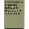A Vindication of England's Policy with Regard to the Opium Trade door C. R Haines