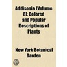Addisonia (Volume 8); Colored and Popular Descriptions of Plants by New York Botanical Garden