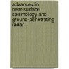 Advances in Near-surface Seismology and Ground-penetrating Radar door Richard D. Miller