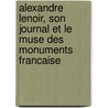 Alexandre Lenoir, Son Journal Et Le Muse Des Monuments Francaise door Louis Courajod