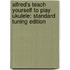 Alfred's Teach Yourself To Play Ukulele: Standard Tuning Edition