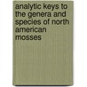 Analytic Keys To The Genera And Species Of North American Mosses door Frederick DeForest Heald