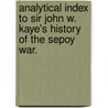 Analytical Index to Sir John W. Kaye's History of the Sepoy War. by Frederic Pincott