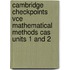 Cambridge Checkpoints Vce Mathematical Methods Cas Units 1 And 2