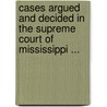 Cases Argued And Decided In The Supreme Court Of Mississippi ... door Mississippi. Supreme Court
