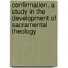 Confirmation, a Study in the Development of Sacramental Theology door Michael O'Dwyer