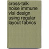 Cross-talk Noise Immune Vlsi Design Using Regular Layout Fabrics by Alberto L. Sangiovanni-VincEnglishtelli