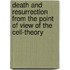 Death and Resurrection from the Point of View of the Cell-Theory