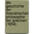Die Geschichte Der Theoretischen Philosophie Der Griechen (1854)