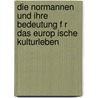 Die Normannen Und Ihre Bedeutung F R Das Europ Ische Kulturleben by H. Dondorff