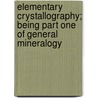 Elementary Crystallography; Being Part One of General Mineralogy by William Shirley Bayley