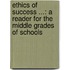Ethics of Success ...: a Reader for the Middle Grades of Schools