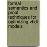 Formal Semantics And Proof Techniques For Optimizing Vhdl Models by Philip A. Wilsey