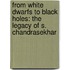 From White Dwarfs To Black Holes: The Legacy Of S. Chandrasekhar