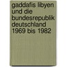 Gaddafis Libyen und die Bundesrepublik Deutschland 1969 bis 1982 door Tim Szatkowski
