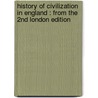 History of Civilization in England : from the 2nd London Edition door Henry Thomas Buckle