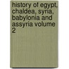 History of Egypt, Chaldea, Syria, Babylonia and Assyria Volume 2 door Gaston C. Maspero