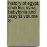 History of Egypt, Chaldea, Syria, Babylonia and Assyria Volume 8 door Gaston C. Maspero