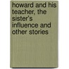 Howard and His Teacher, the Sister's Influence and Other Stories by Madeline Leslie