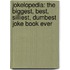 Jokelopedia: The Biggest, Best, Silliest, Dumbest Joke Book Ever