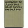 Jokelopedia: The Biggest, Best, Silliest, Dumbest Joke Book Ever door Ilana Weitzman