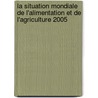 La Situation Mondiale de L'Alimentation Et de L'Agriculture 2005 by Food and Agriculture Organization of the United Nations