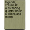 Legends, Volume 8: Outstanding Quarter Horse Stallions and Mares door Frank Holmes