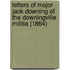 Letters Of Major Jack Downing Of The Downingville Militia (1864)