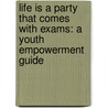 Life Is A Party That Comes With Exams: A Youth Empowerment Guide door Denise Crittendon