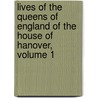 Lives of the Queens of England of the House of Hanover, Volume 1 door Dr Doran