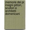 Memorie Dei Pi Insigni Pittori, Scultori E Architetti Domenicani by Vincenzo Fortunato Marchese
