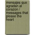 Mensajes Que Agradan Al Corazon / Messages That Please the Heart