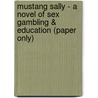 Mustang Sally - A Novel of Sex Gambling & Education (Paper Only) by Edward Allen