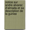 Notice Sur Andre Alvarez D'Almada Et Sa Description De La Guinee door Manuel Francisco de Barros Santarm