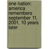 One Nation: America Remembers September 11, 2001, 10 Years Later by Life Magazine